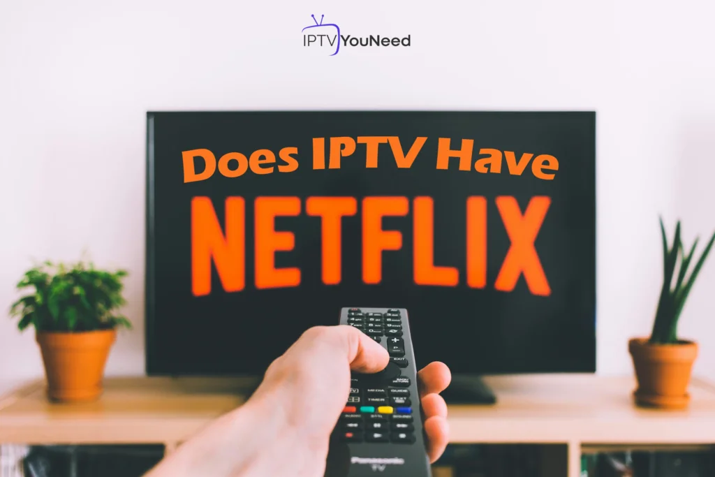 Does IPTV Have Netflix?